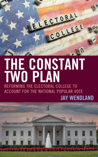 The Constant Two Plan: Reforming the Electoral College to Account for the National Popular Vote Cover